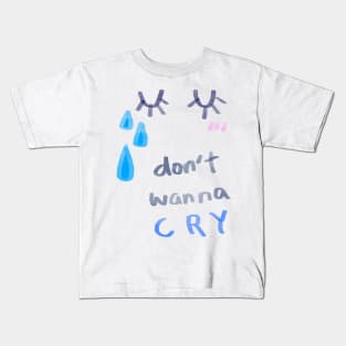 don't wanna cry Kids T-Shirt